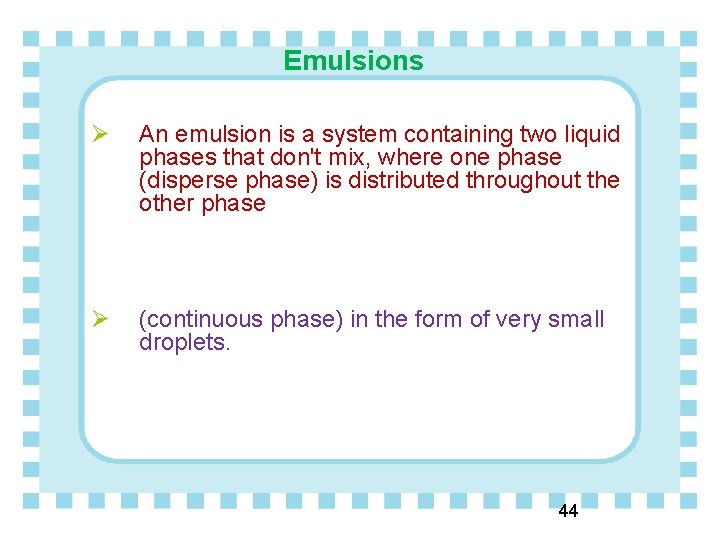 Emulsions Ø An emulsion is a system containing two liquid phases that don't mix,