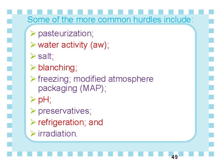 Some of the more common hurdles include: Ø pasteurization; Ø water activity (aw); Ø