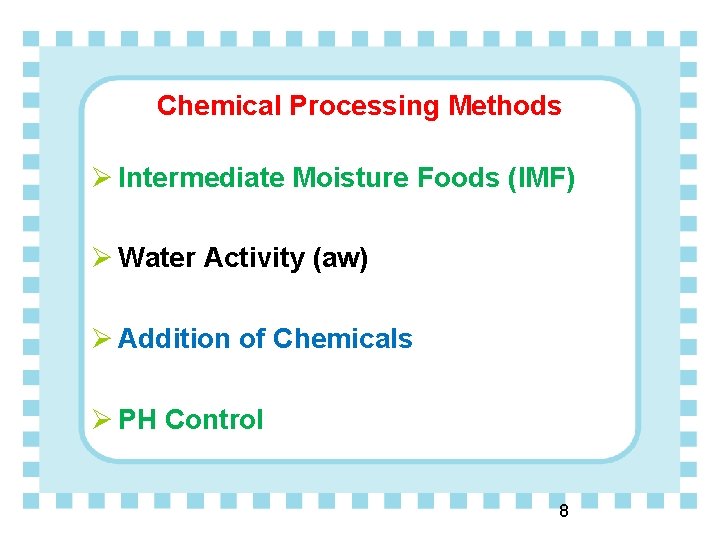 Chemical Processing Methods Ø Intermediate Moisture Foods (IMF) Ø Water Activity (aw) Ø Addition