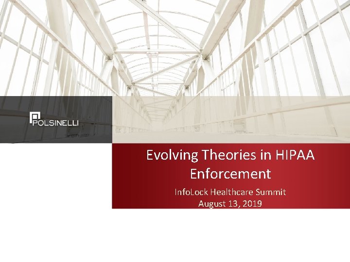 Evolving Theories in HIPAA Enforcement Info. Lock Healthcare Summit August 13, 2019 