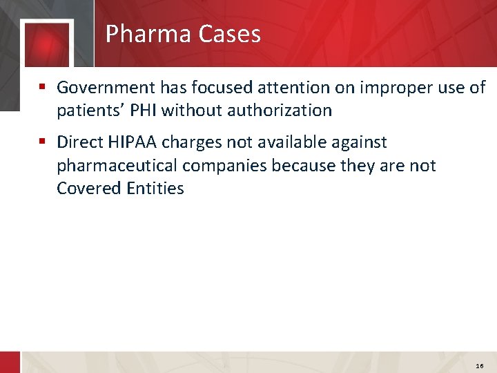 Pharma Cases § Government has focused attention on improper use of patients’ PHI without