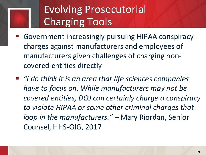 Evolving Prosecutorial Charging Tools § Government increasingly pursuing HIPAA conspiracy charges against manufacturers and