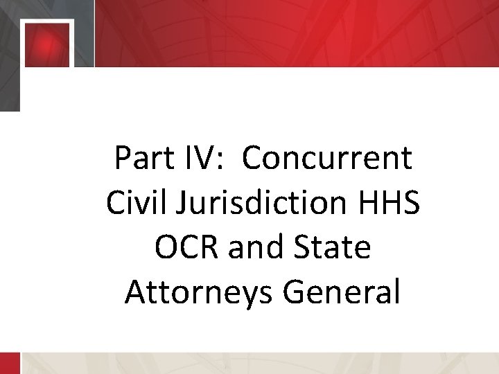 Part IV: Concurrent Civil Jurisdiction HHS OCR and State Attorneys Part IV: Concurrent General