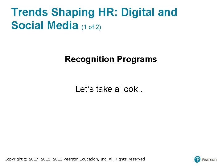 Trends Shaping HR: Digital and Social Media (1 of 2) Recognition Programs Let’s take