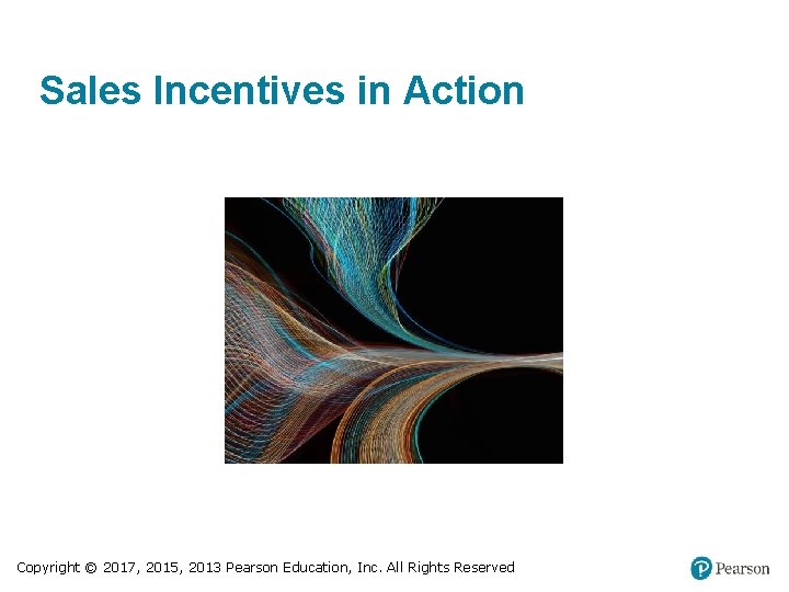 Sales Incentives in Action Copyright © 2017, 2015, 2013 Pearson Education, Inc. All Rights