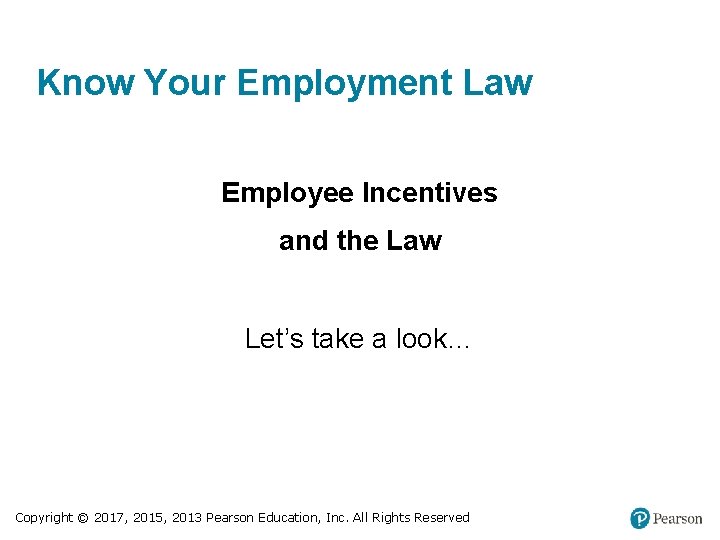 Know Your Employment Law Employee Incentives and the Law Let’s take a look… Copyright