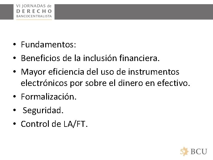  • Fundamentos: • Beneficios de la inclusión financiera. • Mayor eficiencia del uso