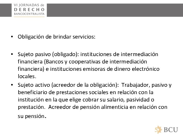  • Obligación de brindar servicios: • Sujeto pasivo (obligado): instituciones de intermediación financiera