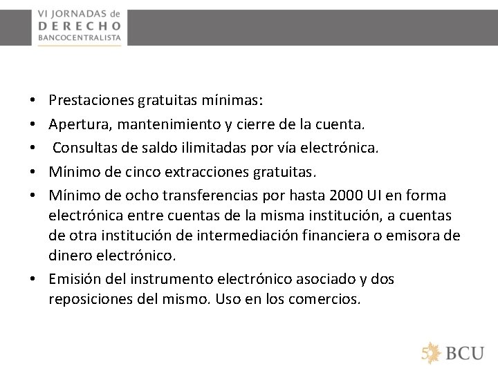 Prestaciones gratuitas mínimas: Apertura, mantenimiento y cierre de la cuenta. Consultas de saldo ilimitadas