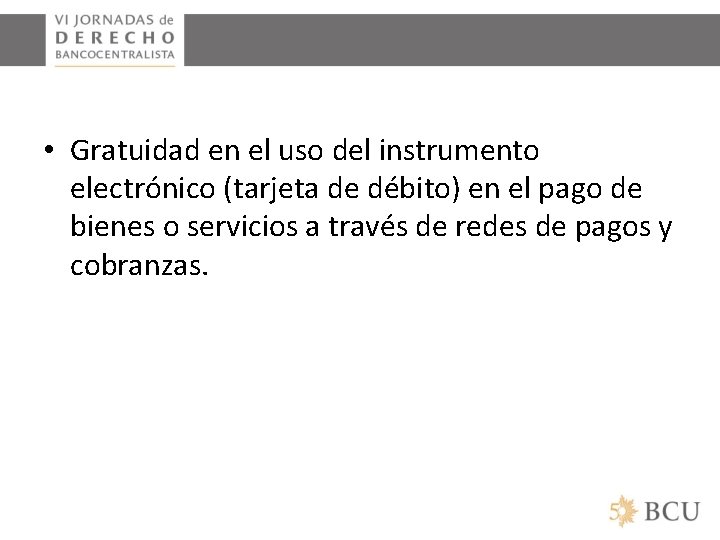  • Gratuidad en el uso del instrumento electrónico (tarjeta de débito) en el