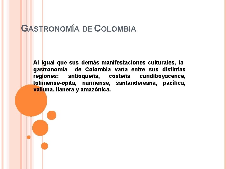 GASTRONOMÍA DE COLOMBIA Al igual que sus demás manifestaciones culturales, la gastronomía de Colombia