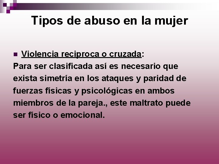 Tipos de abuso en la mujer Violencia reciproca o cruzada: Para ser clasificada así
