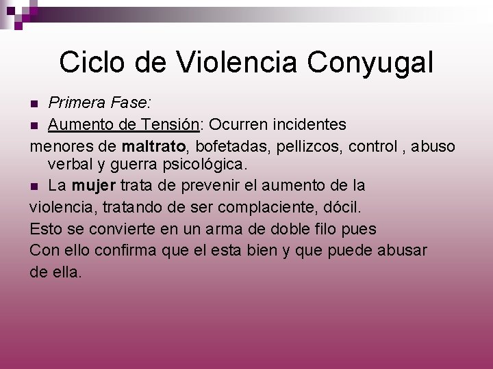 Ciclo de Violencia Conyugal Primera Fase: n Aumento de Tensión: Ocurren incidentes menores de
