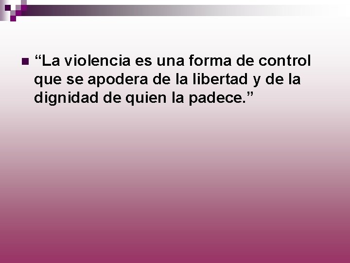 n “La violencia es una forma de control que se apodera de la libertad