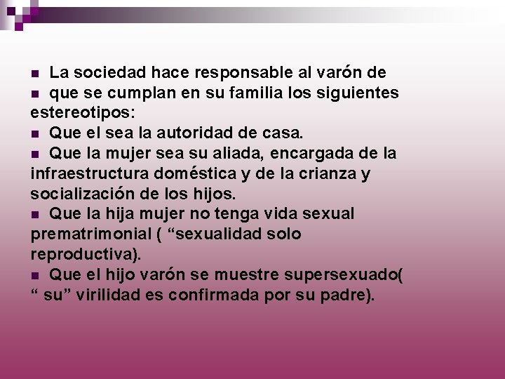 La sociedad hace responsable al varón de n que se cumplan en su familia