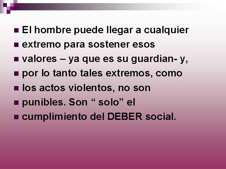 El hombre puede llegar a cualquier n extremo para sostener esos n valores –