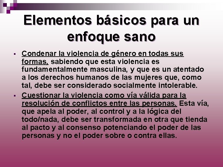 Elementos básicos para un enfoque sano § § Condenar la violencia de género en