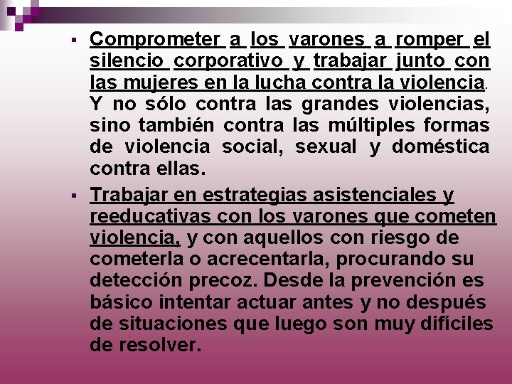 § § Comprometer a los varones a romper el silencio corporativo y trabajar junto