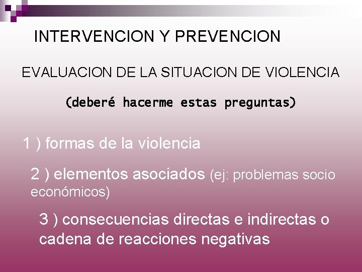 INTERVENCION Y PREVENCION EVALUACION DE LA SITUACION DE VIOLENCIA (deberé hacerme estas preguntas) 1