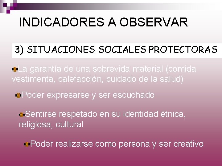 INDICADORES A OBSERVAR 3) SITUACIONES SOCIALES PROTECTORAS La garantía de una sobrevida material (comida