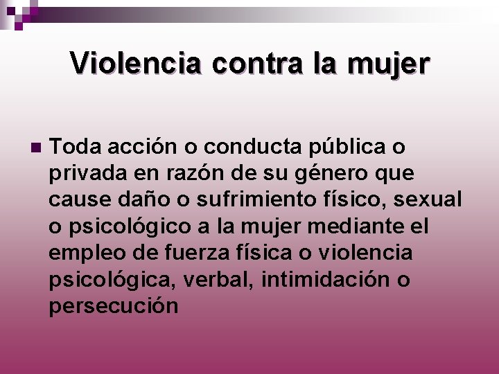 Violencia contra la mujer n Toda acción o conducta pública o privada en razón