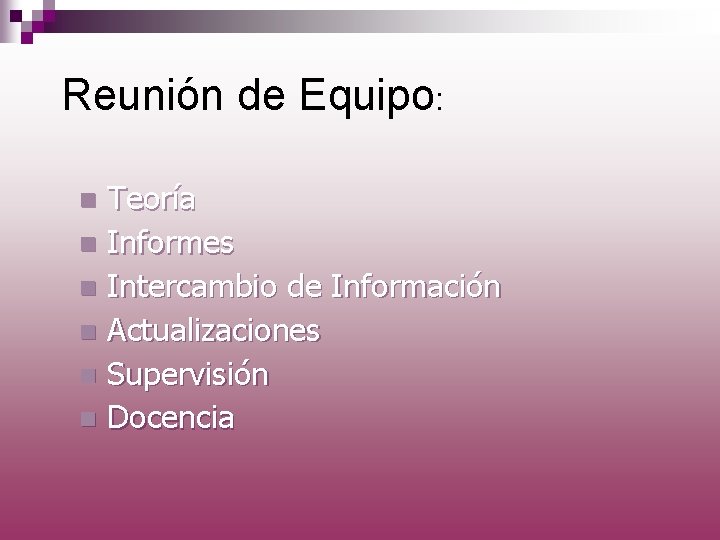 Reunión de Equipo: Teoría n Informes n Intercambio de Información n Actualizaciones n Supervisión