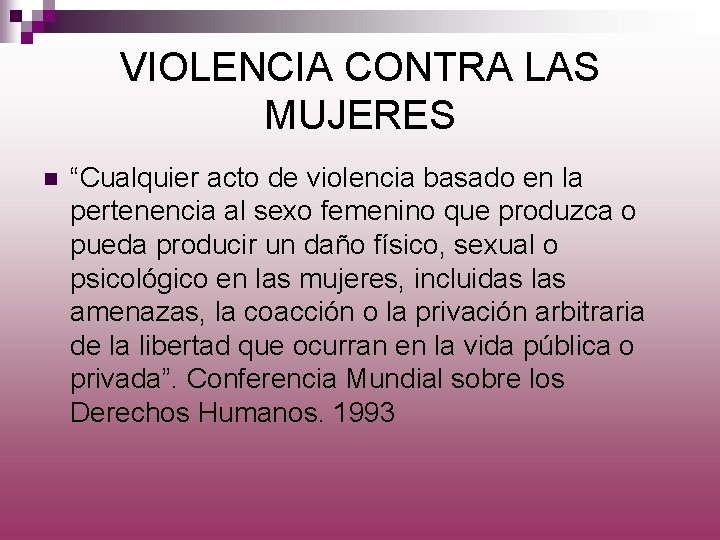 VIOLENCIA CONTRA LAS MUJERES n “Cualquier acto de violencia basado en la pertenencia al