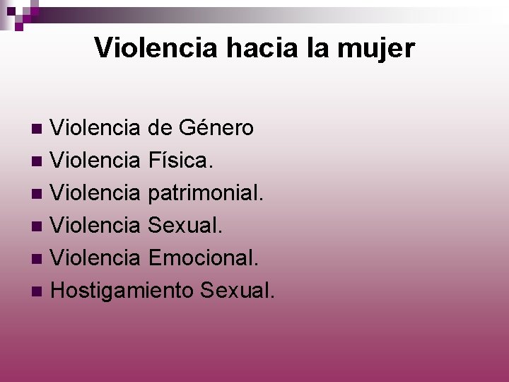 Violencia hacia la mujer Violencia de Género n Violencia Física. n Violencia patrimonial. n