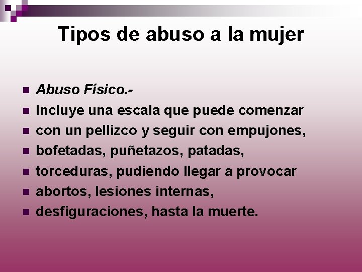 Tipos de abuso a la mujer n n n n Abuso Físico. Incluye una
