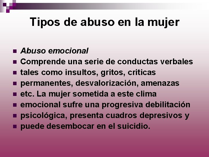 Tipos de abuso en la mujer n n n n Abuso emocional Comprende una