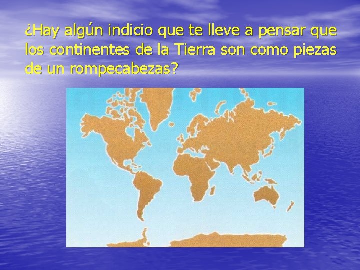 ¿Hay algún indicio que te lleve a pensar que los continentes de la Tierra