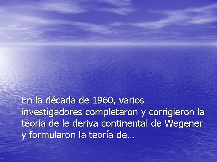 En la década de 1960, varios investigadores completaron y corrigieron la teoría de le