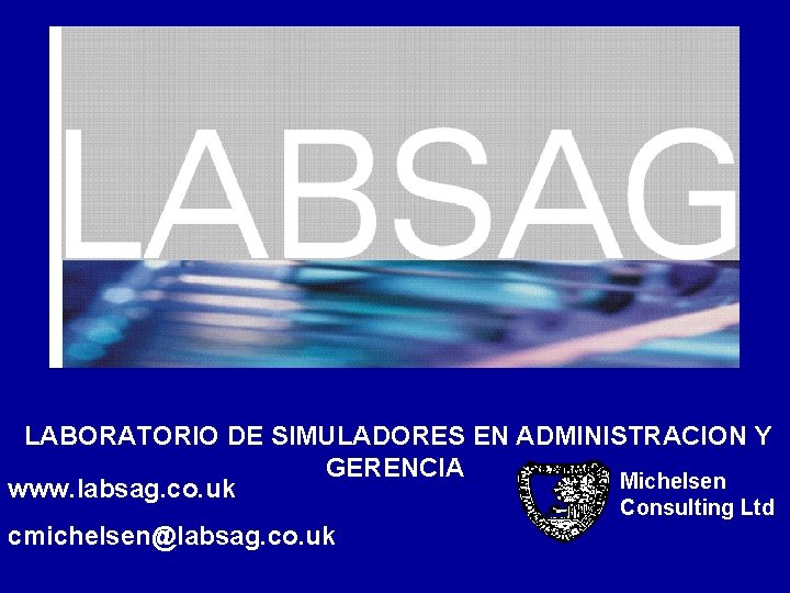  LABORATORIO DE SIMULADORES EN ADMINISTRACION Y GERENCIA Michelsen www. labsag. co. uk Consulting