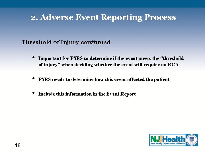 2. Adverse Event Reporting Process Threshold of Injury continued 18 • Important for PSRS
