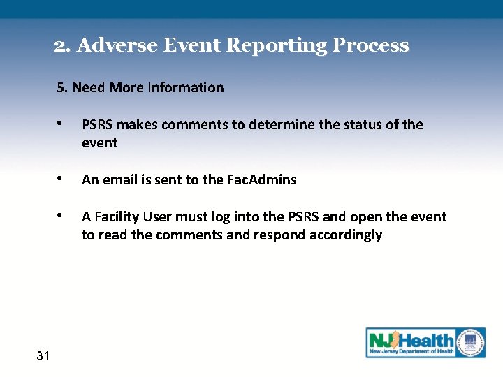 2. Adverse Event Reporting Process 5. Need More Information 31 • PSRS makes comments