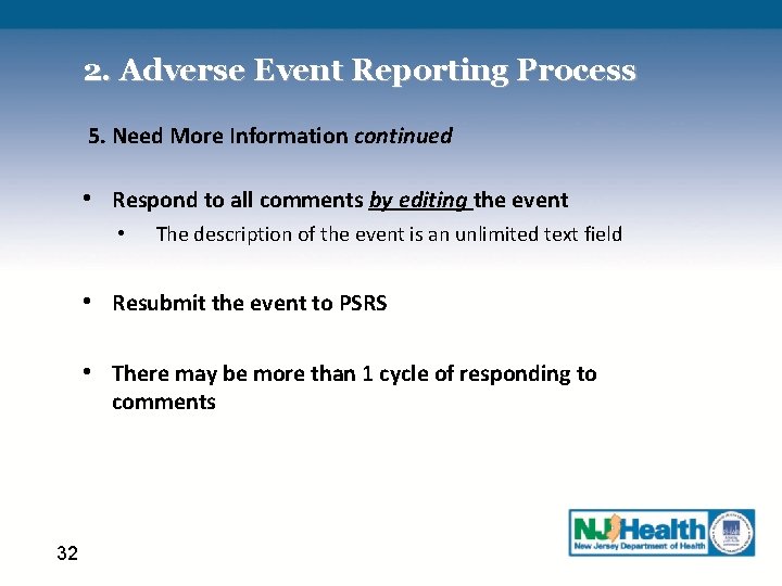 2. Adverse Event Reporting Process 5. Need More Information continued • Respond to all