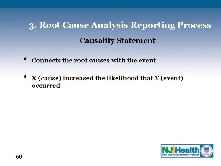 3. Root Cause Analysis Reporting Process Causality Statement • • 50 Connects the root