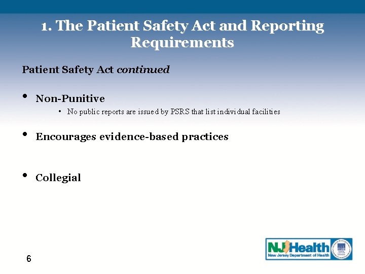 1. The Patient Safety Act and Reporting Requirements Patient Safety Act continued • Non-Punitive