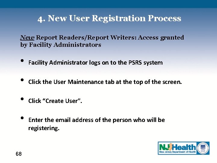 4. New User Registration Process New Report Readers/Report Writers: Access granted by Facility Administrators