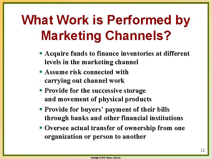 What Work is Performed by Marketing Channels? § Acquire funds to finance inventories at