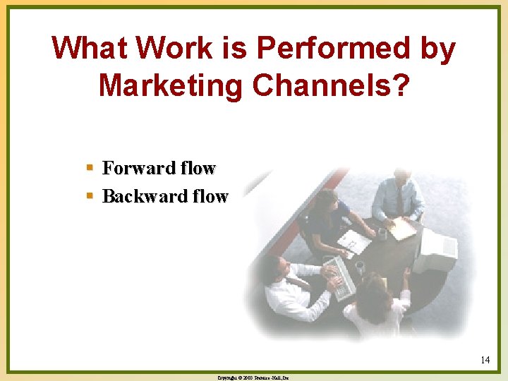 What Work is Performed by Marketing Channels? § Forward flow § Backward flow 14