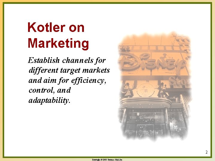 Kotler on Marketing Establish channels for different target markets and aim for efficiency, control,