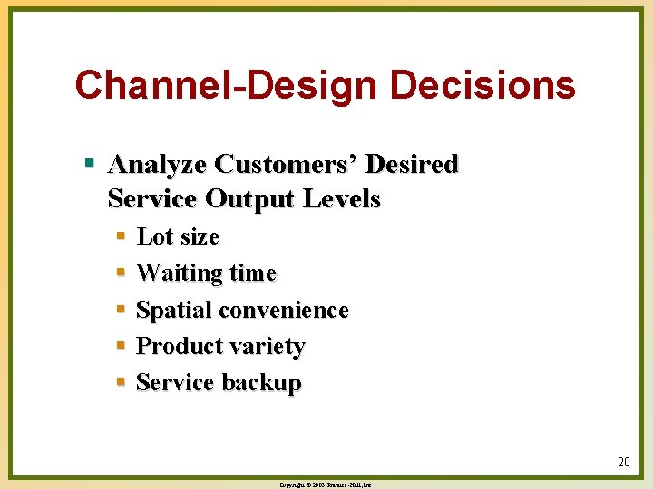 Channel-Design Decisions § Analyze Customers’ Desired Service Output Levels § Lot size § Waiting