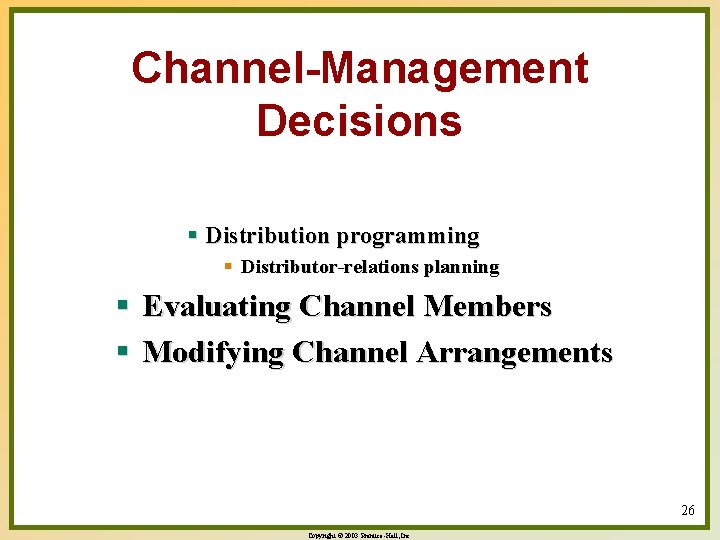 Channel-Management Decisions § Distribution programming § Distributor-relations planning § Evaluating Channel Members § Modifying