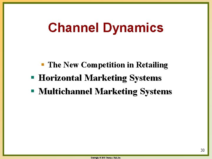 Channel Dynamics § The New Competition in Retailing § Horizontal Marketing Systems § Multichannel