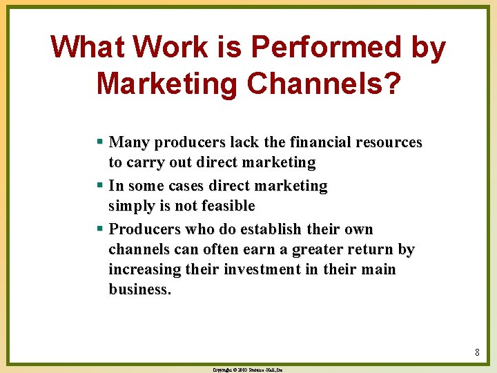 What Work is Performed by Marketing Channels? § Many producers lack the financial resources