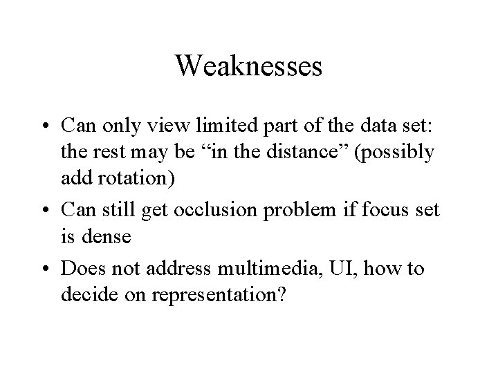 Weaknesses • Can only view limited part of the data set: the rest may