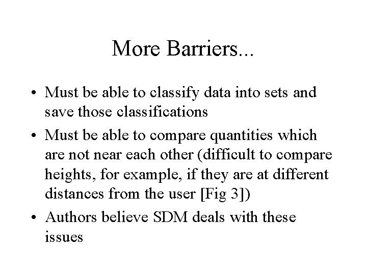 More Barriers. . . • Must be able to classify data into sets and