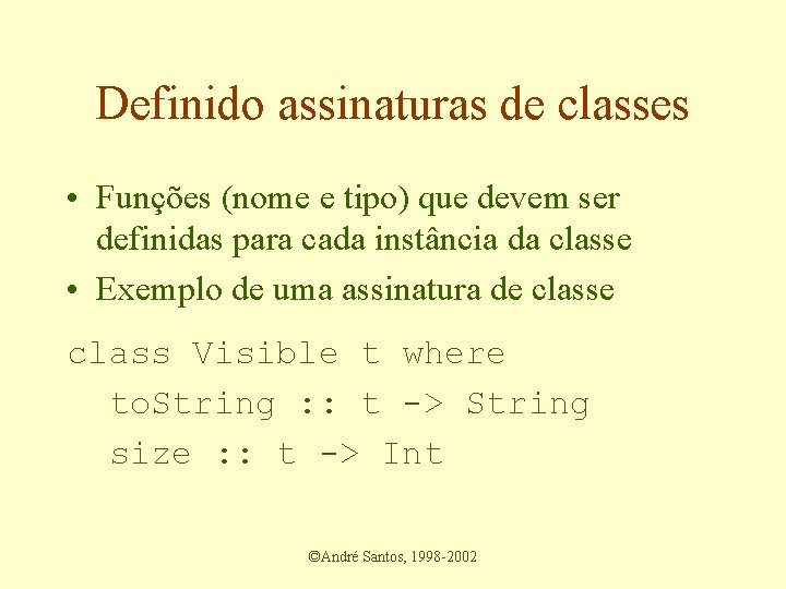 Definido assinaturas de classes • Funções (nome e tipo) que devem ser definidas para