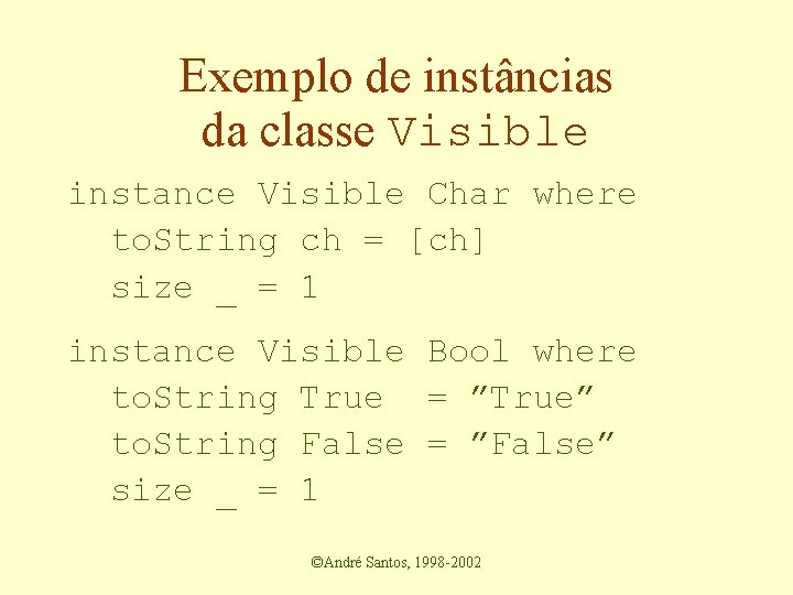 Exemplo de instâncias da classe Visible instance Visible Char where to. String ch =